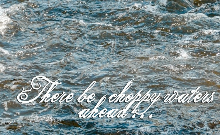 CHOPPY WATERS
